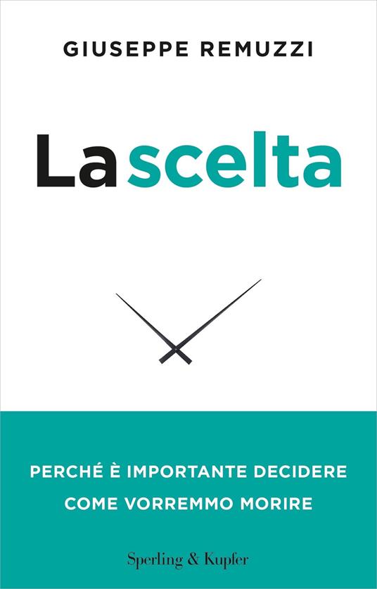 La scelta. Perché è importante decidere come vorremmo morire - Giuseppe Remuzzi - ebook