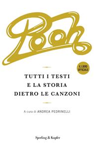 Pooh. Tutti i testi e la storia dietro le canzoni