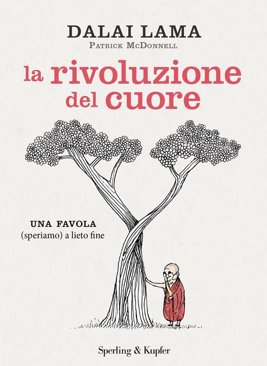 La rivoluzione del cuore. Una favola (speriamo) a lieto fine - Gyatso Tenzin (Dalai Lama),Patrick McDonnell,Francesca Moratti - ebook