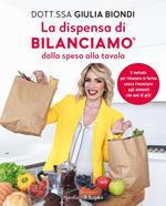 La dispensa di Bilanciamo dalla spesa alla tavola. Il metodo per rimanere in forma senza rinunciare agli alimenti che ami di più!