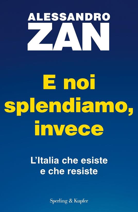 E noi splendiamo, invece. L'Italia che esiste e che resiste - Alessandro Zan - ebook