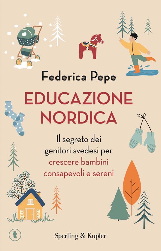 Educazione nordica. Il segreto dei genitori svedesi per crescere bambini consapevoli e sereni - Federica Pepe - ebook