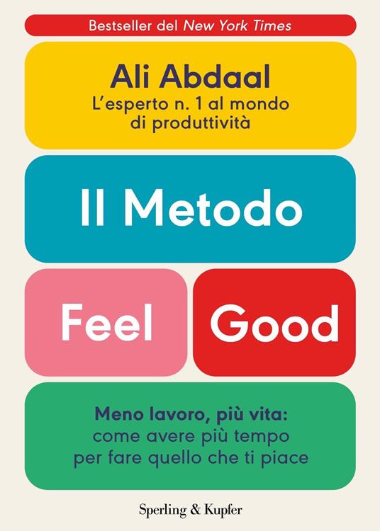 Il metodo Feel Good. Meno lavoro, più vita: come avere più tempo per fare quello che ti piace - Ali Abdaal,Marilisa Santarone - ebook