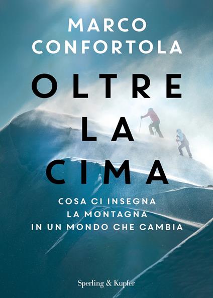 Oltre la cima. Cosa ci insegna la montagna in un mondo che cambia - Marco Confortola - ebook