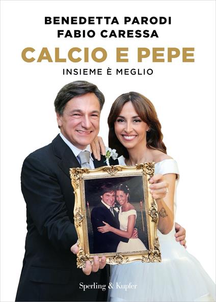 Calcio e pepe. Insieme è meglio - Fabio Caressa,Benedetta Parodi - ebook