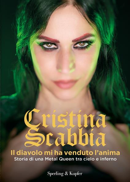 Il diavolo mi ha venduto l'anima. Storia di una Metal Queen tra cielo e inferno - Cristina Scabbia - ebook