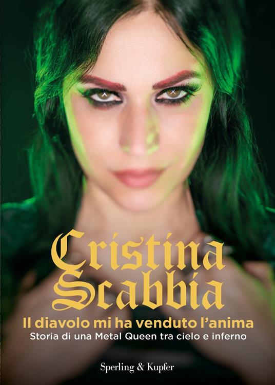 Il diavolo mi ha venduto l'anima. Storia di una Metal Queen tra cielo e inferno - Cristina Scabbia - ebook