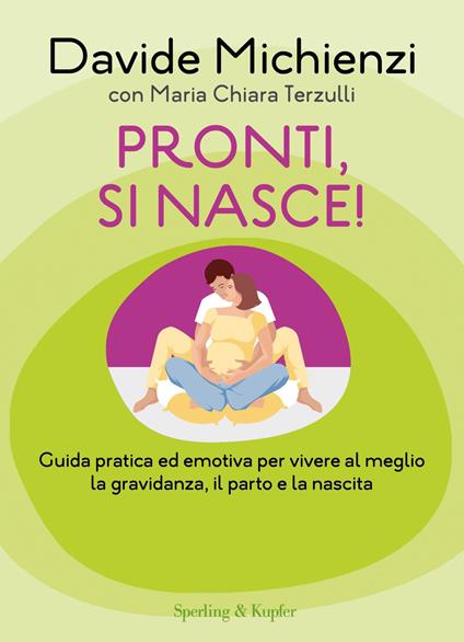 Pronti, si nasce! Guida pratica ed emotiva per vivere al meglio la gravidanza, il parto e la nascita - Davide Michienzi,Maria Chiara Terzulli - ebook