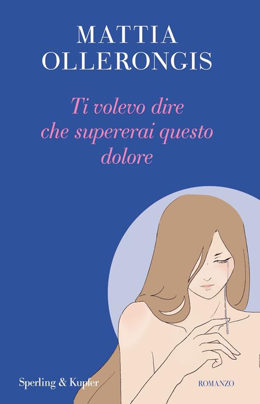 Ti volevo dire che supererai questo dolore - Mattia Ollerongis,Francesca Roberto - ebook