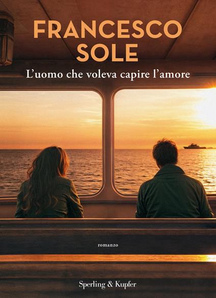 L' uomo che voleva capire l'amore - Francesco Sole - ebook