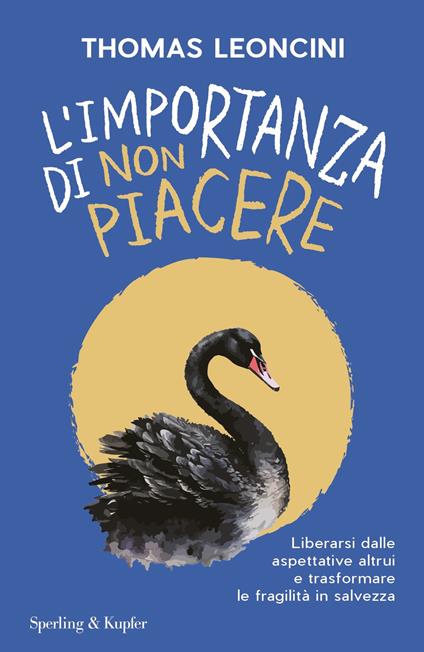 L' importanza di non piacere. Liberarsi dalle aspettative altrui e trasformare le fragilità in salvezza - Thomas Leoncini - ebook