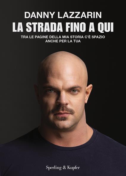 La strada fino a qui. Tra le pagine della mia storia c'è spazio anche per la tua - Danny Lazzarin - ebook