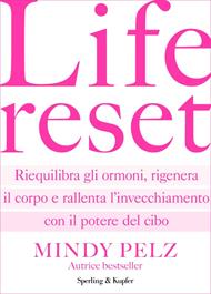 Life reset. Riequilibra gli ormoni, rigenera il corpo e rallenta l'invecchiamento con il potere del cibo