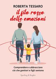 Il filo rosso delle emozioni. Comprendere e abbracciare ciò che genitori e figli sentono