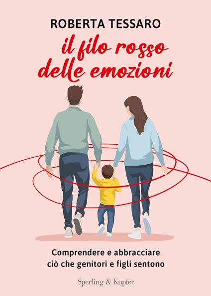 Il filo rosso delle emozioni. Comprendere e abbracciare ciò che genitori e figli sentono - Roberta Tessaro - ebook