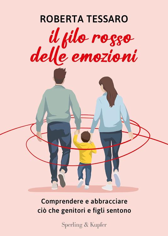 Il filo rosso delle emozioni. Comprendere e abbracciare ciò che genitori e figli sentono - Roberta Tessaro - ebook