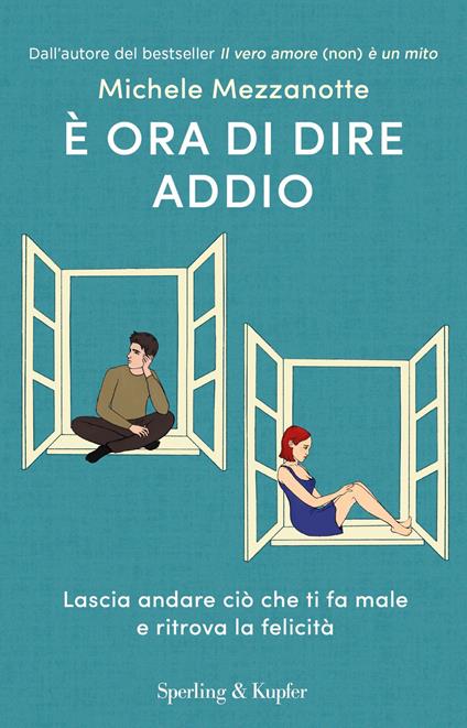È ora di dire addio. Lascia andare ciò che ti fa male e ritrova la felicità - Michele Mezzanotte - ebook