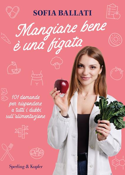 Mangiare bene è una figata. 101 domande per rispondere a tutti i dubbi sull'alimentazione - Sofia Ballati - ebook