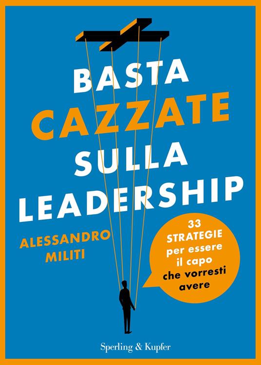 Basta cazzate sulla leadership. 33 strategie per essere il capo che vorresti avere - Alessandro Militi - ebook
