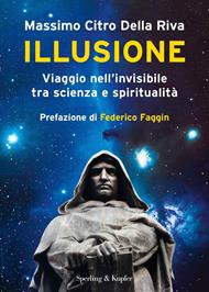 Illusione. Viaggio nell'invisibile tra scienza e spiritualità