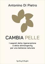 Cambia pelle. I segreti della rigenerazione e della skinlongevity per una bellezza naturale