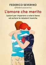 L' amore che merito. Lezioni per imparare a volersi bene ed evitare le relazioni tossiche