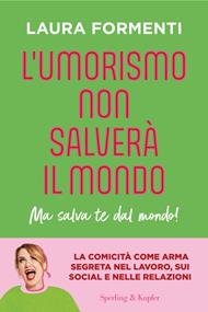 L' umorismo non salverà il mondo. Ma salva te dal mondo!