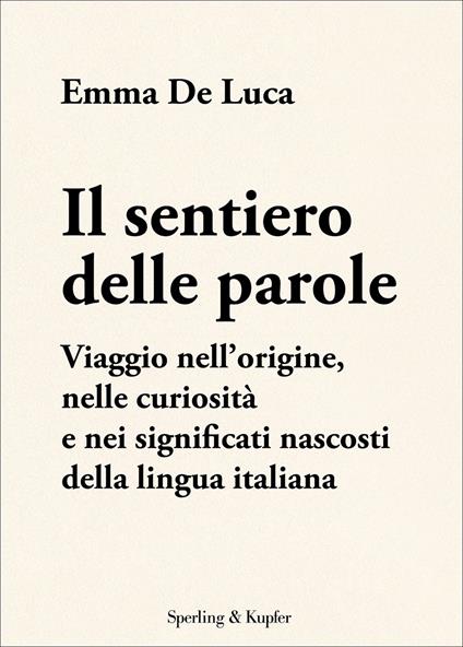 Il sentiero delle parole. Viaggio nell'origine, nelle curiosità e nei significati nascosti della lingua italiana - Emma De Luca - ebook
