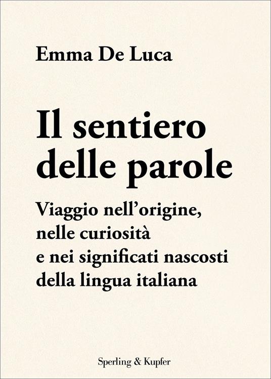 Il sentiero delle parole. Viaggio nell'origine, nelle curiosità e nei significati nascosti della lingua italiana - Emma De Luca - ebook