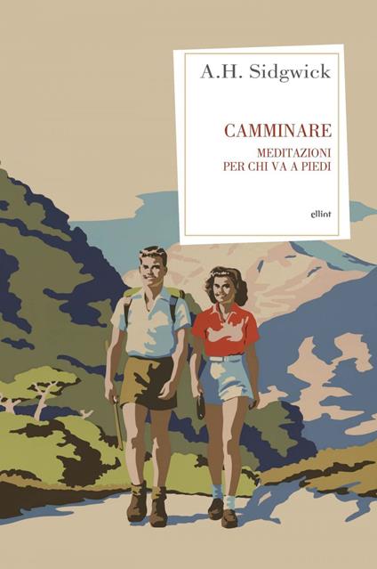 Camminare. Meditazioni per chi va a piedi - Arthur Hugh Sidgwick,Ilenia Fulco - ebook