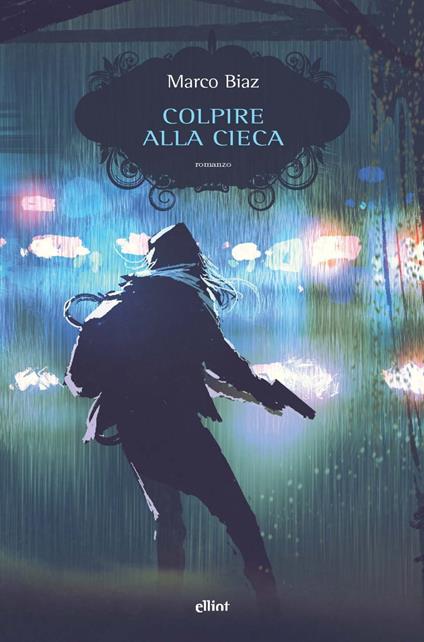Colpire alla cieca - Marco Biaz - copertina