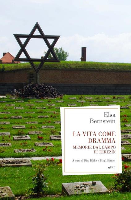 La vita come dramma. Memorie dal campo di Terezin - Elsa Bernstein,Rita Bake,Birgit Kiupel,Claudia Crivellaro - ebook