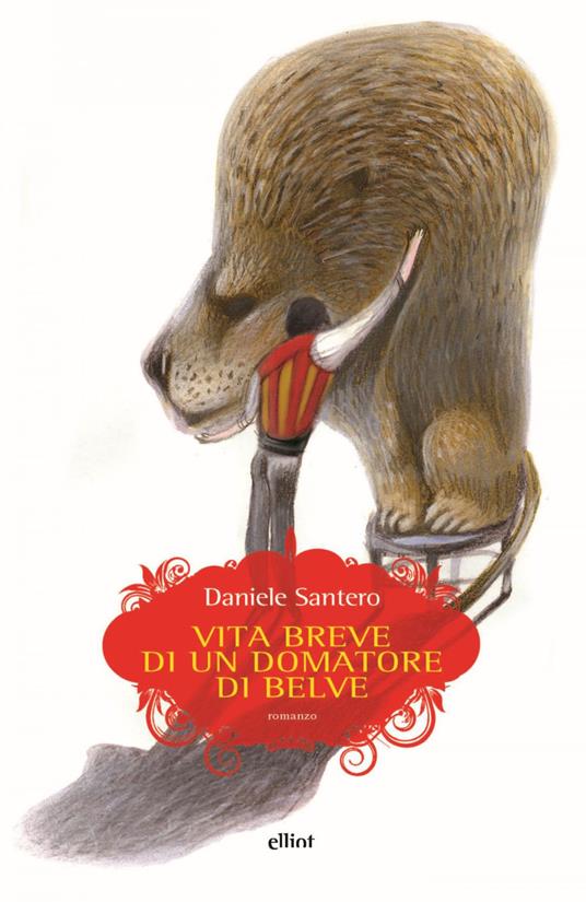Vita breve di un domatore di belve - Daniele Santero - ebook