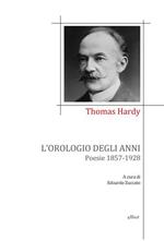 L'orologio degli anni. Poesie 1857-1928