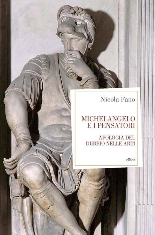Michelangelo e i pensatori. Apologia del dubbio nelle arti - Nicola Fano - copertina