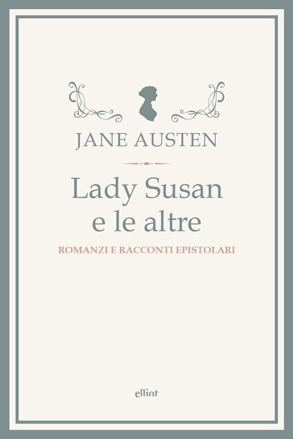 Lady Susan e le altre. Romanzi e racconti epistolari - Jane Austen - copertina
