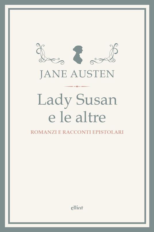 Lady Susan e le altre. Romanzi e racconti epistolari - Jane Austen - copertina