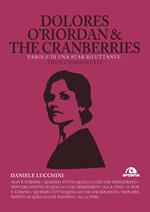 Dolores O'Riordan & the Cranberries. Parole di una star riluttante. Testi commentati