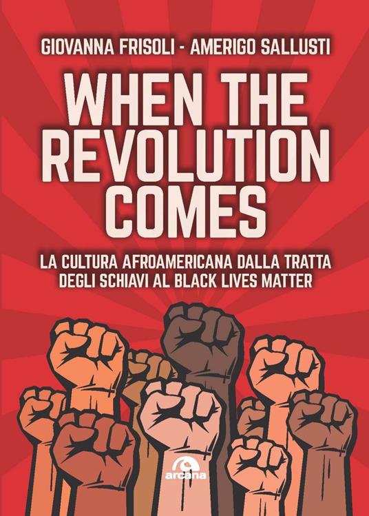 When the revolution comes. La cultura afroamericana dalla tratta degli schiavi al Black Lives Matter - Giovanna Frisoli,Amerigo Sallusti - ebook