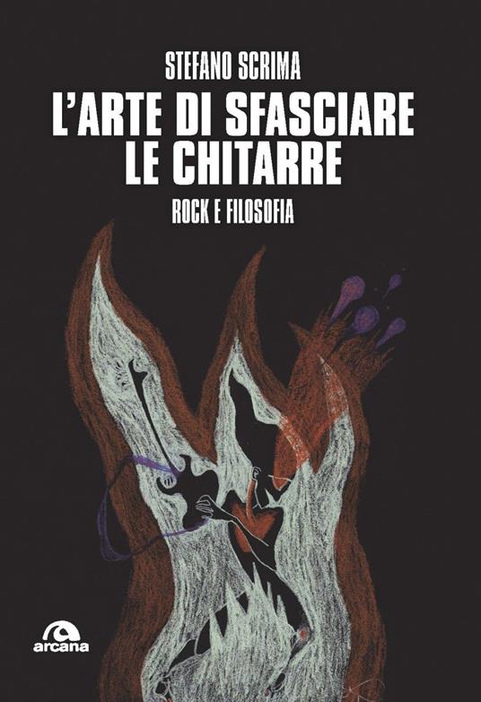 L'arte di sfasciare le chitarre. Rock e filosofia - Stefano Scrima - copertina