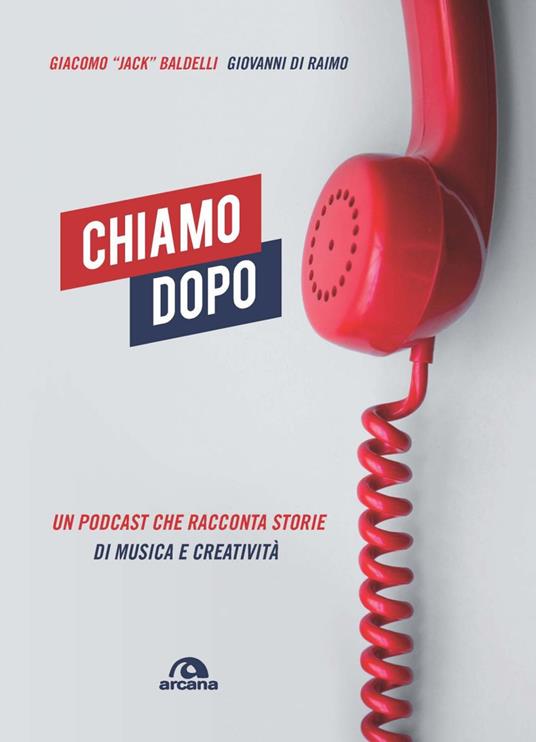 Chiamo dopo. Un podcast che racconta storie di musica e creatività - Giacomo Jack Baldelli,Giovanni Di Raimo - ebook