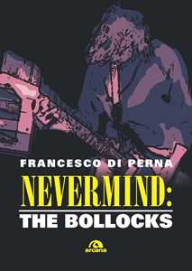 Libro Nevermind: The Bollocks Francesco Di Perna