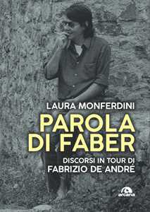 Libro Parola di Faber. Discorsi in tour di Fabrizio De André Laura Monferdini
