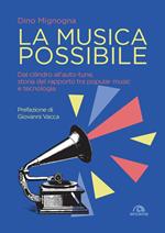 La musica possibile. Dal cilindro all’auto-tune, storia del rapporto tra popular music e tecnologia