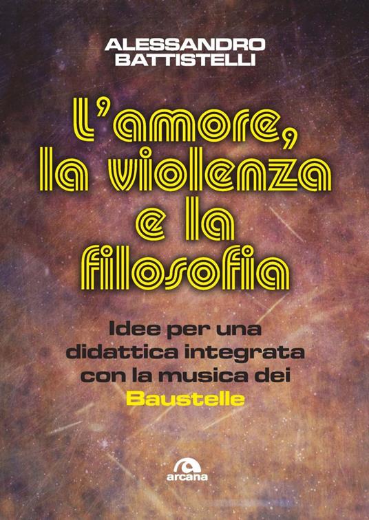 L' amore, la violenza e la filosofia. Idee per una didattica integrata con la musica dei Baustelle. Con QR code - Alessandro Battistelli - ebook