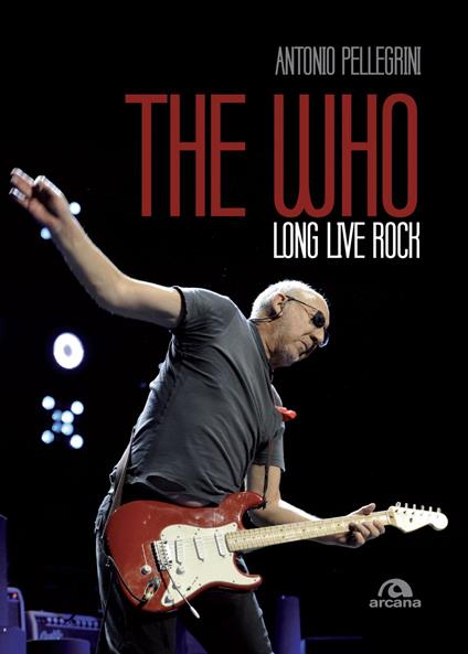 The Who. Long live rock. Ediz. italiana - Antonio Pellegrini - ebook