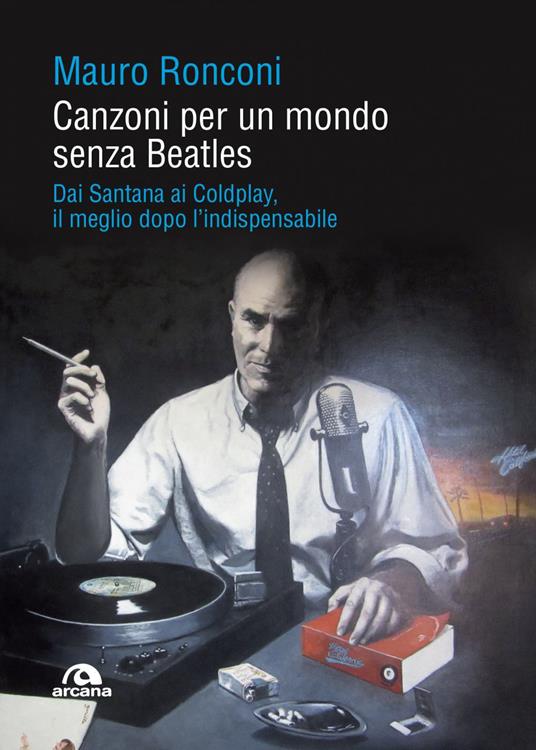 Canzoni per un mondo senza Beatles. Dai Santana ai Coldplay, il meglio dopo l'indispensabile - Mauro Ronconi - ebook