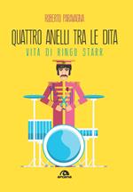 Quattro anelli tra le dita. Vita di Ringo Starr