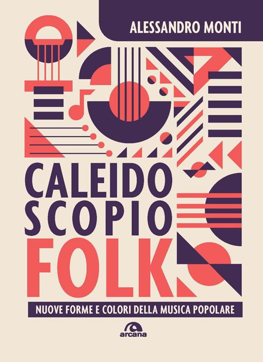 Caleidoscopio folk. Nuove forme e colori della musica popolare - Alessandro Monti - copertina