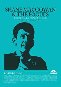 Libro Shane MacGowan & The Pogues. Fuori dalla grazia di dio. Testi commentati Roberto Oliva